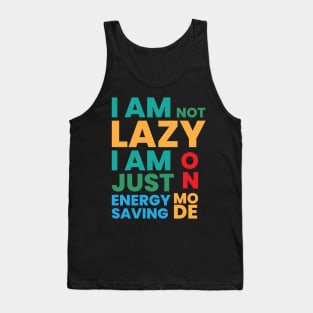 I am not lazy I am just on energy saving mode Tank Top